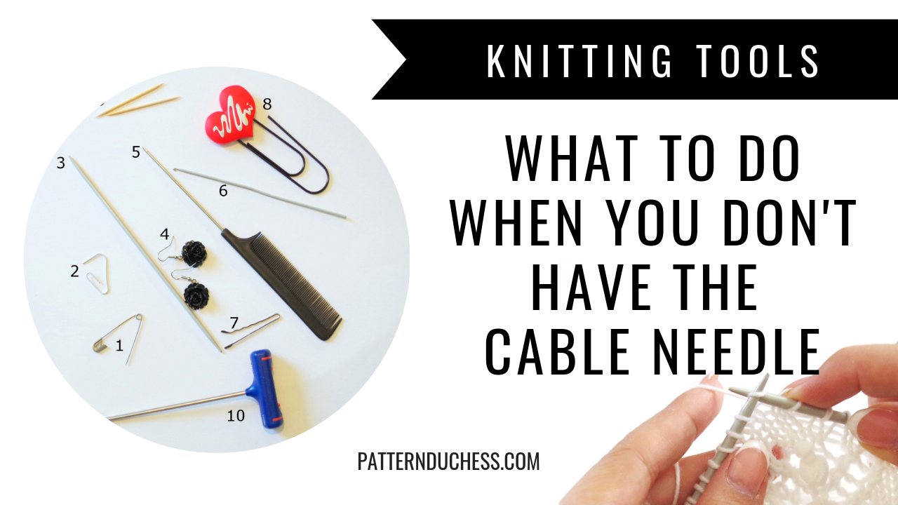 10 tools to use for cable knitting if you don't have a cable