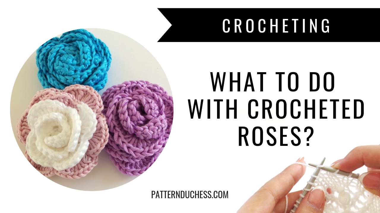 Read more about the article What do you do with those crochet roses?