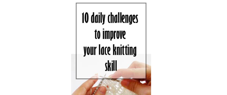 Read more about the article 10 daily challenges to improve your lace knitting skills