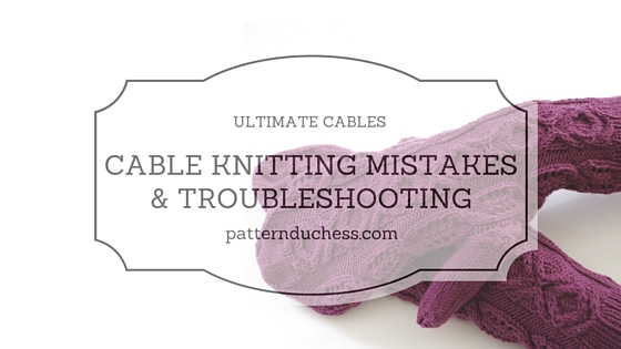 Cable knitting mistakes and troubleshooting