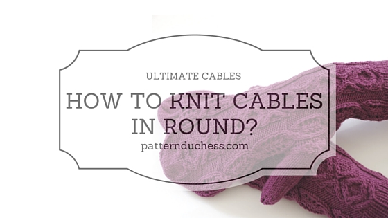 How to knit cables in round?