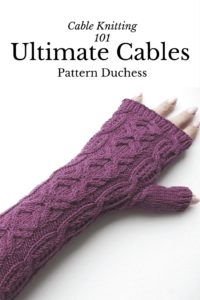 Ultimate Cable Knitting 101 for beginners by Pattern Duchess