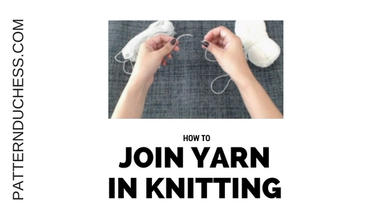 how to join new yarn in the middle of knitting project in 3 easy steps