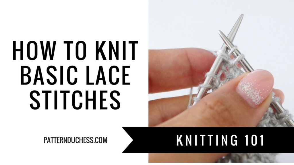 Knitting 101: How to knit lace│Basic lace stitches|Pattern Duchess