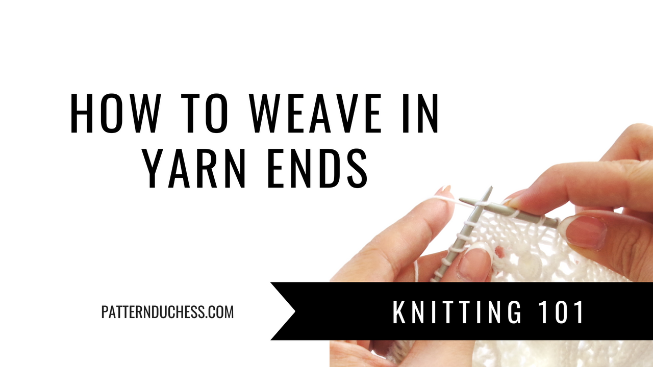 Knitting 101: How to weave in yarn ends|Pattern Duchess