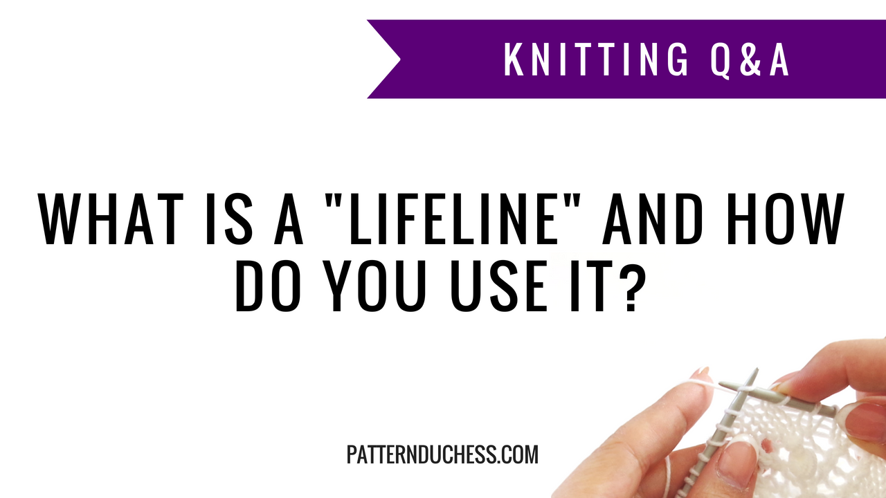 Knitting Q&A: What is a lifeline and how do you use it | Pattern Duchess