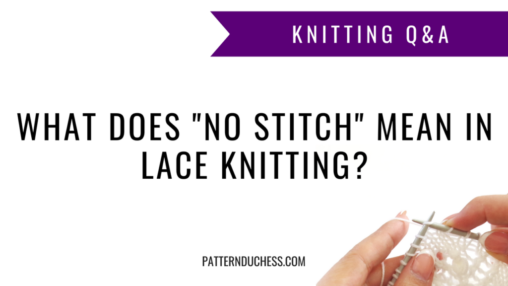 Knitting Q&A: What does "No stitch" mean in lace knitting? | Pattern Duchess